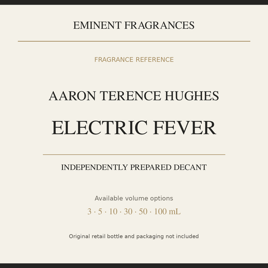 Aaron Terence Hughes Electric Fever — independently prepared Eminent Fragrances decant. Original retail bottle not included.