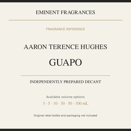 Aaron Terence Hughes Guapo — independently prepared Eminent Fragrances decant. Original retail bottle not included.