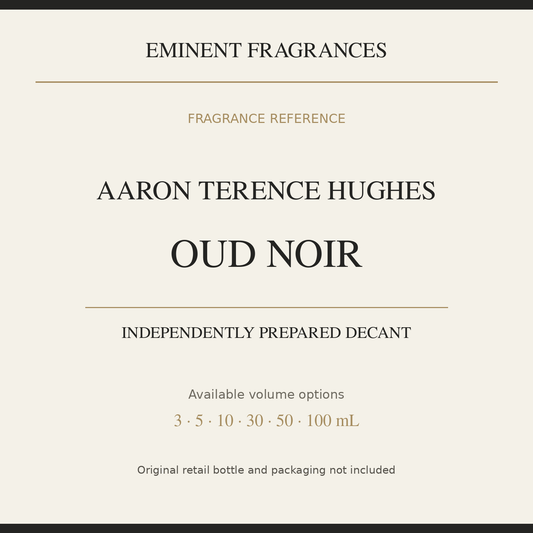 Aaron Terence Hughes Oud Noir — independently prepared Eminent Fragrances decant. Original retail bottle not included.