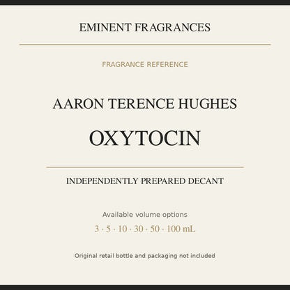 Aaron Terence Hughes Oxytocin — independently prepared Eminent Fragrances decant. Original retail bottle not included.