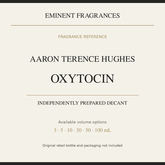 Aaron Terence Hughes Oxytocin — independently prepared Eminent Fragrances decant. Original retail bottle not included.