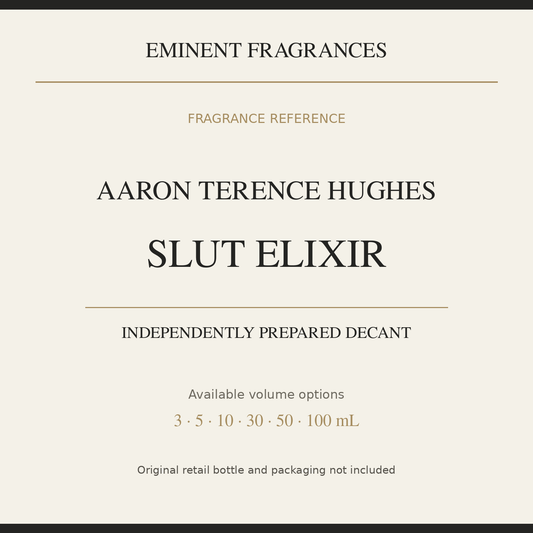 Aaron Terence Hughes Slut Elixir — independently prepared Eminent Fragrances decant. Original retail bottle not included.