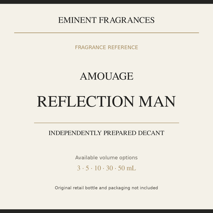 Amouage Reflection Man — independently prepared Eminent Fragrances decant. Original retail bottle not included.