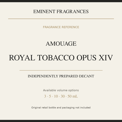Amouage Royal Tobacco Opus XIV — independently prepared Eminent Fragrances decant. Original retail bottle not included.
