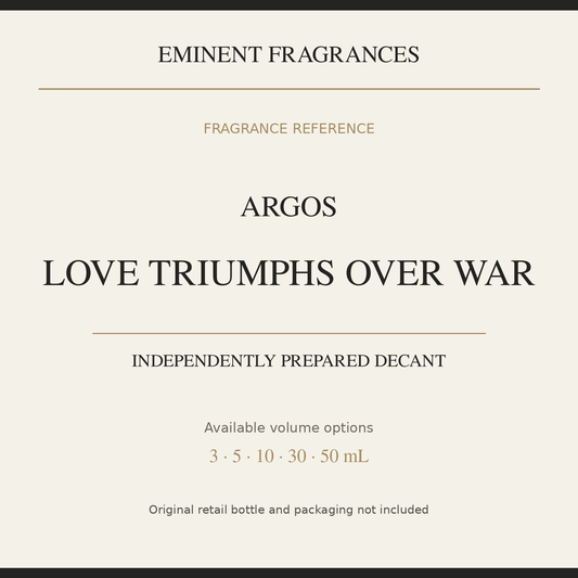 Argos Love Triumphs Over War — independently prepared Eminent Fragrances decant. Original retail bottle not included.