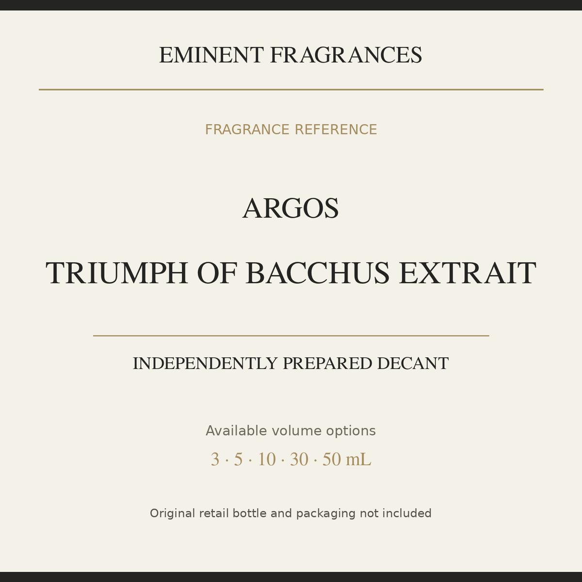 Argos Triumph of Bacchus Extrait — independently prepared Eminent Fragrances decant. Original retail bottle not included.