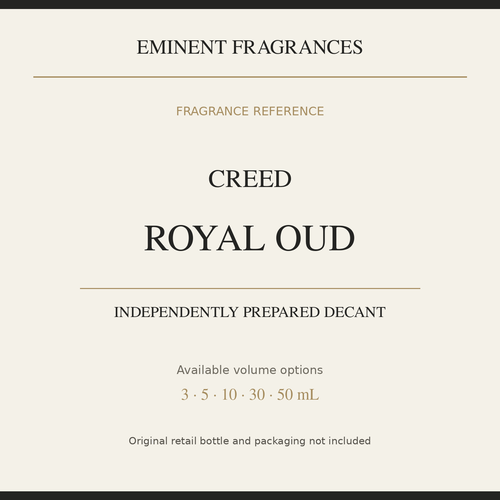 Creed Royal Oud — independently prepared Eminent Fragrances decant. Original retail bottle not included.