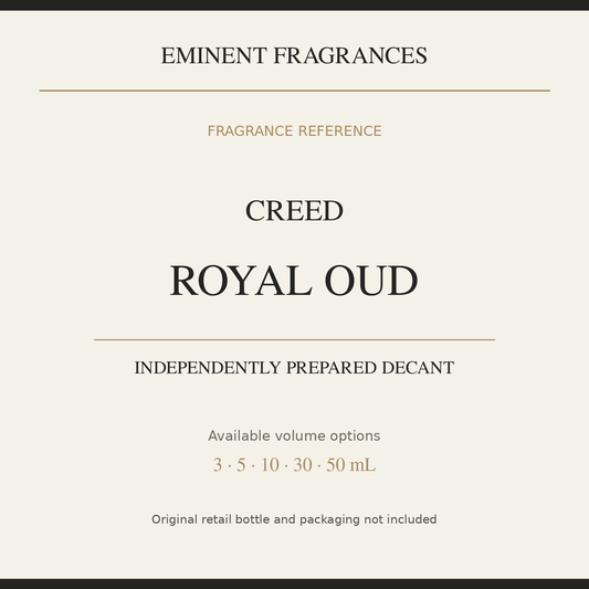 Creed Royal Oud — independently prepared Eminent Fragrances decant. Original retail bottle not included.