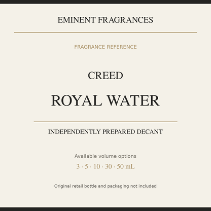 Creed Royal Water — independently prepared Eminent Fragrances decant. Original retail bottle not included.