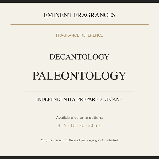 Decantology Paleontology — independently prepared Eminent Fragrances decant. Original retail bottle not included.