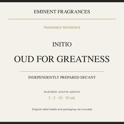 Initio Oud for Greatness — independently prepared Eminent Fragrances decant. Original retail bottle not included.