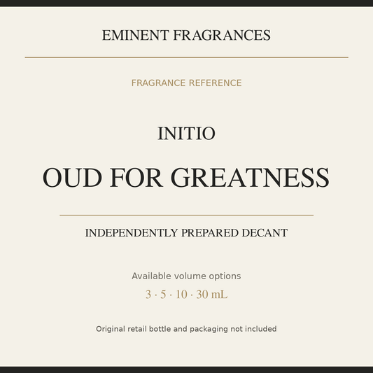 Initio Oud for Greatness — independently prepared Eminent Fragrances decant. Original retail bottle not included.