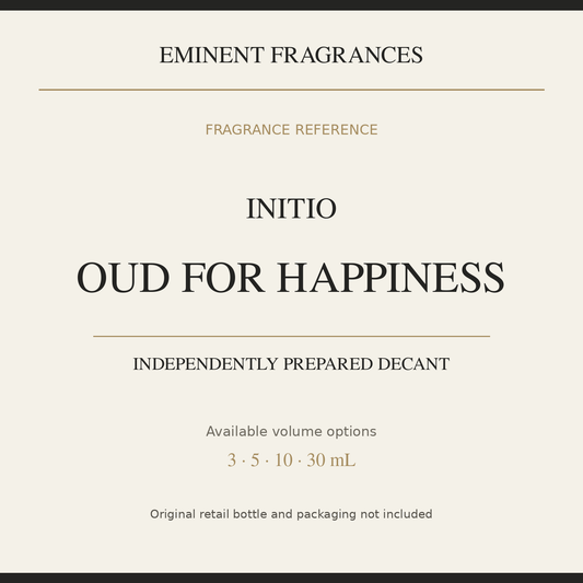 Initio Oud for Happiness — independently prepared Eminent Fragrances decant. Original retail bottle not included.