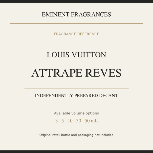 Louis Vuitton Attrape Reves — independently prepared Eminent Fragrances decant. Original retail bottle not included.