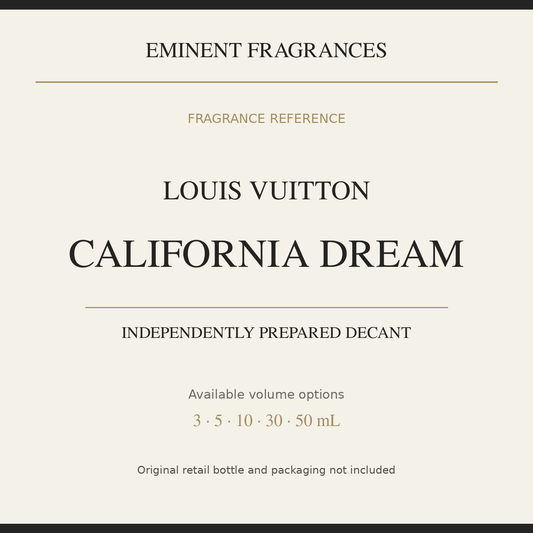 Louis Vuitton California Dream — independently prepared Eminent Fragrances decant. Original retail bottle not included.