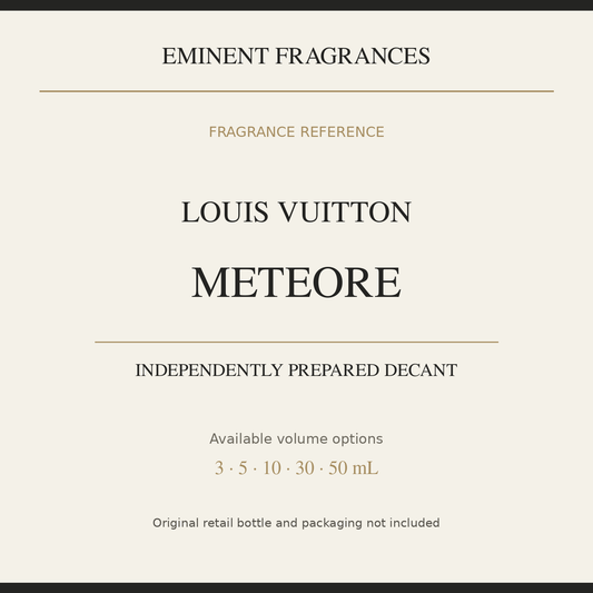 Louis Vuitton Meteore — independently prepared Eminent Fragrances decant. Original retail bottle not included.