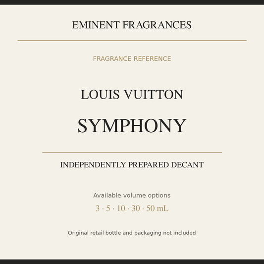 Louis Vuitton Symphony — independently prepared Eminent Fragrances decant. Original retail bottle not included.