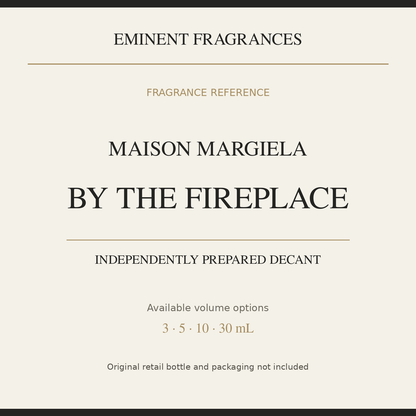 Maison Margiela By The Fireplace — independently prepared Eminent Fragrances decant. Original retail bottle not included.