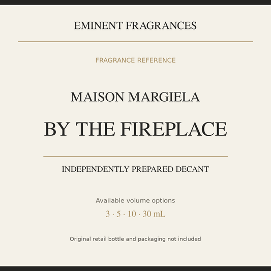 Maison Margiela By The Fireplace — independently prepared Eminent Fragrances decant. Original retail bottle not included.