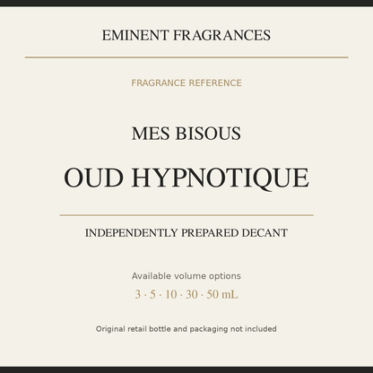 Mes Bisous Oud Hypnotique — independently prepared Eminent Fragrances decant. Original retail bottle not included.
