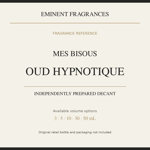 Mes Bisous Oud Hypnotique — independently prepared Eminent Fragrances decant. Original retail bottle not included.