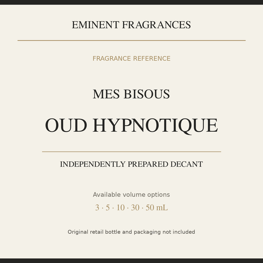 Mes Bisous Oud Hypnotique — independently prepared Eminent Fragrances decant. Original retail bottle not included.