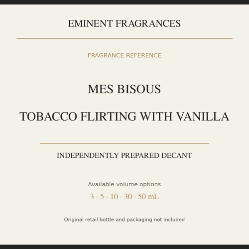 Mes Bisous Tobacco Flirting With Vanilla — independently prepared Eminent Fragrances decant. Original retail bottle not included.