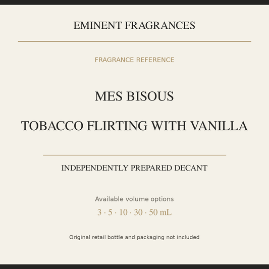 Mes Bisous Tobacco Flirting With Vanilla — independently prepared Eminent Fragrances decant. Original retail bottle not included.