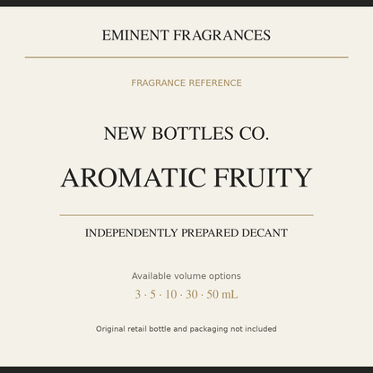 New Bottles Co. Aromatic Fruity — independently prepared Eminent Fragrances decant. Original retail bottle not included.