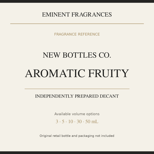 New Bottles Co. Aromatic Fruity — independently prepared Eminent Fragrances decant. Original retail bottle not included.