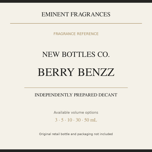 New Bottles Co. Berry Benzz — independently prepared Eminent Fragrances decant. Original retail bottle not included.