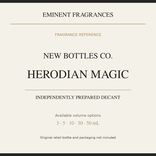 New Bottles Co. Herodian Magic — independently prepared Eminent Fragrances decant. Original retail bottle not included.