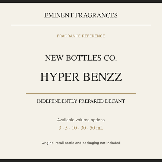 New Bottles Co. Hyper Benzz — independently prepared Eminent Fragrances decant. Original retail bottle not included.