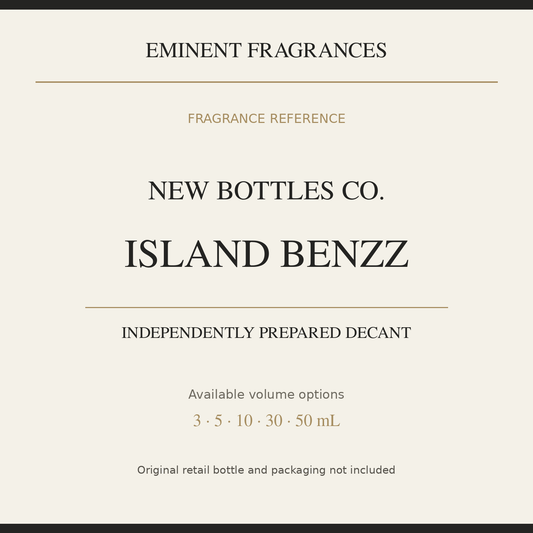 New Bottles Co. Island Benzz — independently prepared Eminent Fragrances decant. Original retail bottle not included.