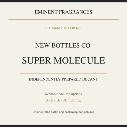 New Bottles Co. Super Molecule — independently prepared Eminent Fragrances decant. Original retail bottle not included.
