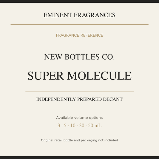 New Bottles Co. Super Molecule — independently prepared Eminent Fragrances decant. Original retail bottle not included.