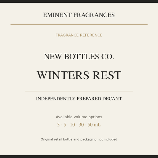 New Bottles Co. Winters Rest — independently prepared Eminent Fragrances decant. Original retail bottle not included.
