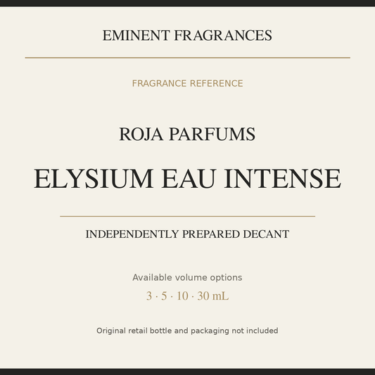 Roja Parfums Elysium Eau Intense — independently prepared Eminent Fragrances decant. Original retail bottle not included.