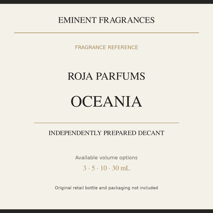 Roja Parfums Oceania — independently prepared Eminent Fragrances decant. Original retail bottle not included.