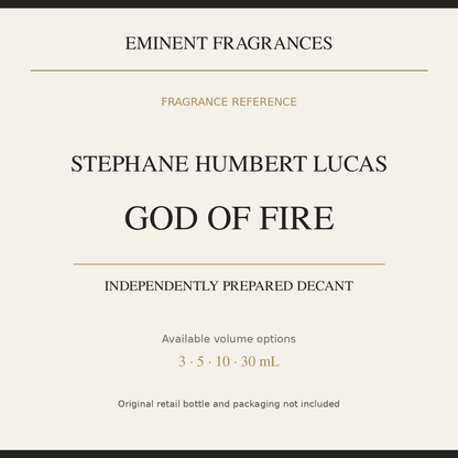 Stephane Humbert Lucas God Of Fire — independently prepared Eminent Fragrances decant. Original retail bottle not included.