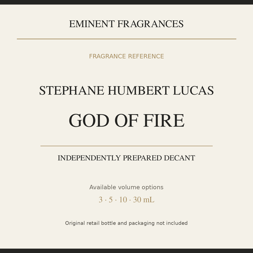 Stephane Humbert Lucas God Of Fire — independently prepared Eminent Fragrances decant. Original retail bottle not included.