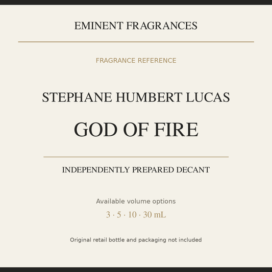 Stephane Humbert Lucas God Of Fire — independently prepared Eminent Fragrances decant. Original retail bottle not included.