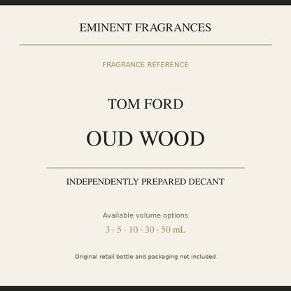Tom Ford Oud Wood — independently prepared Eminent Fragrances decant. Original retail bottle not included.
