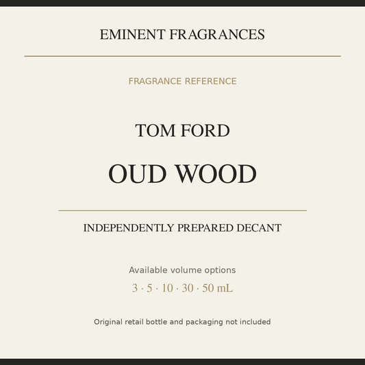 Tom Ford Oud Wood — independently prepared Eminent Fragrances decant. Original retail bottle not included.