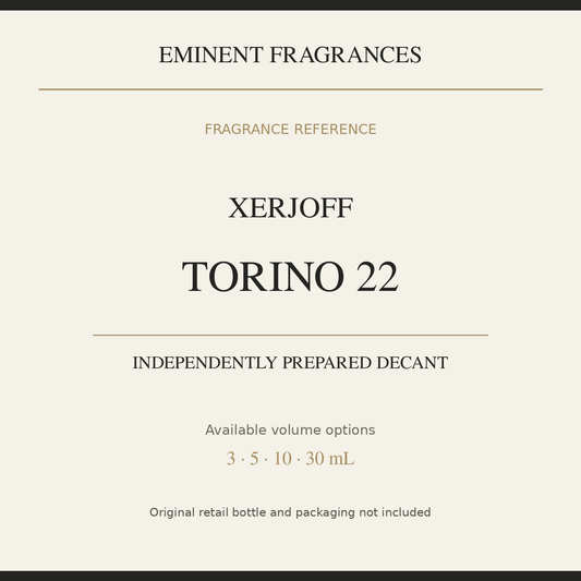 Xerjoff Torino 22 — independently prepared Eminent Fragrances decant. Original retail bottle not included.